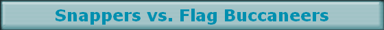 Snappers vs. Flag Buccaneers
